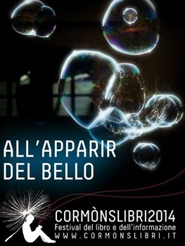 “ALL’APPARIR DEL BELLO” CORMÒNSLIBRI 2014 Festival del Libro e dell’Informazione
