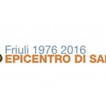 “FRIULI 1976 – 2016. EPICENTRO DI SAPERI”: OLTRE 40 EVENTI UNIUD
