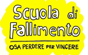 A “SCUOLA DI FALLIMENTO”, COME RIPARTIRE DAGLI ERRORI