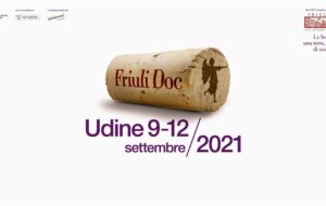 FRIULI DOC 2021: “LE BONTÀ DI UNA TERRA, LE BELLEZZE DI UNA CITTÀ