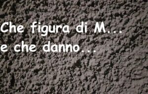 CHE FIGURACCIA…uffa!