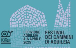 FVG – AQUILEIA,IL FESTIVAL DEI CAMMINI